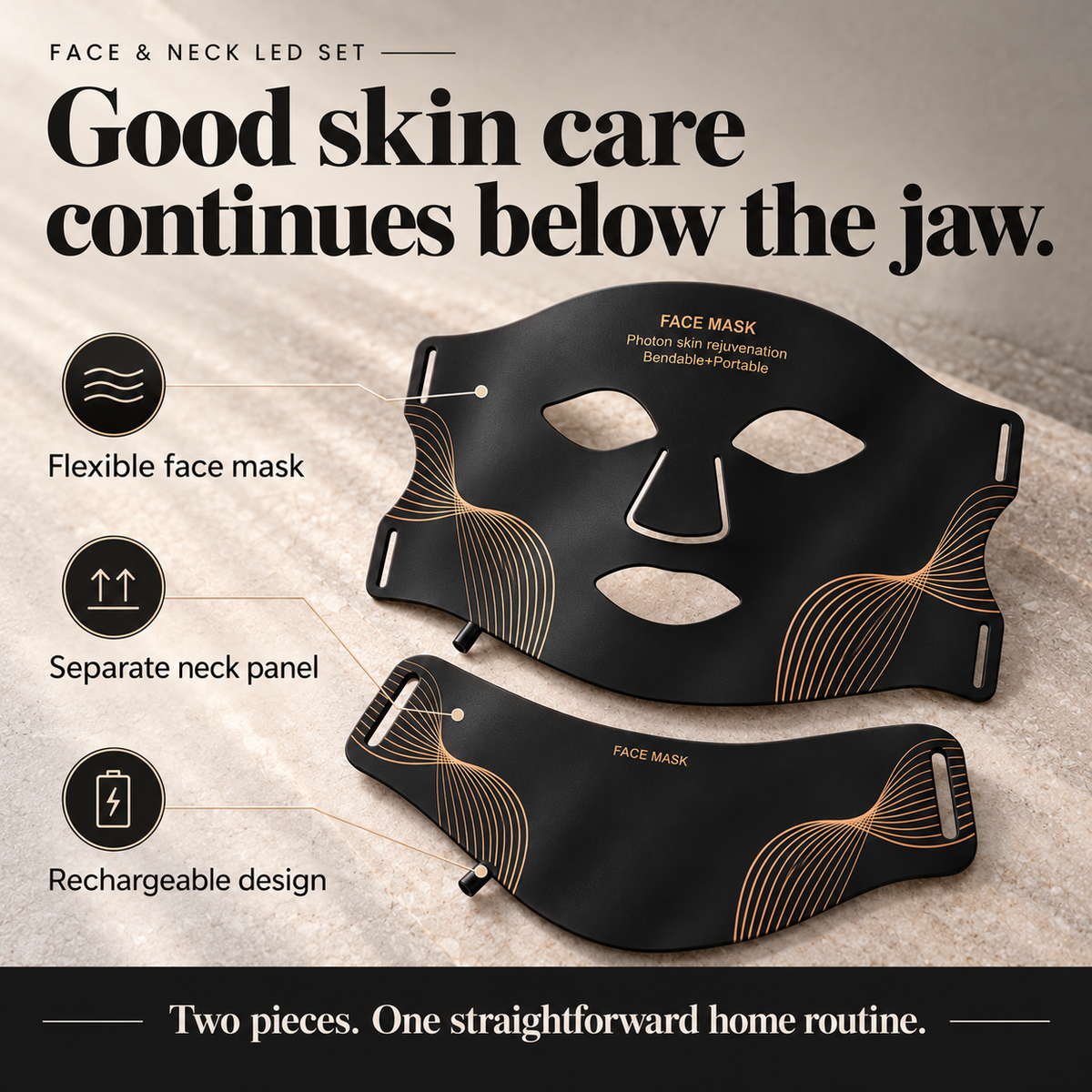 Good skin care continues below the jaw. Flexible face mask. Separate neck panel. Rechargeable design